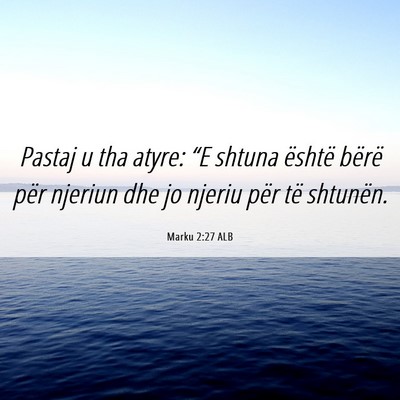 Picture 06 - Marku 2:27 ALB - Pastaj u tha atyre: “E shtuna është bërë - Bible Verse Picture