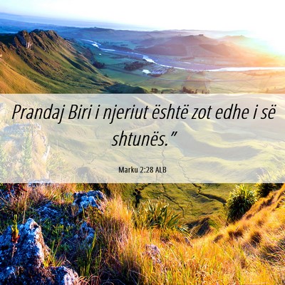 Picture 06 - Marku 2:28 ALB - Prandaj Biri i njeriut është zot edhe i së - Bible Verse Picture
