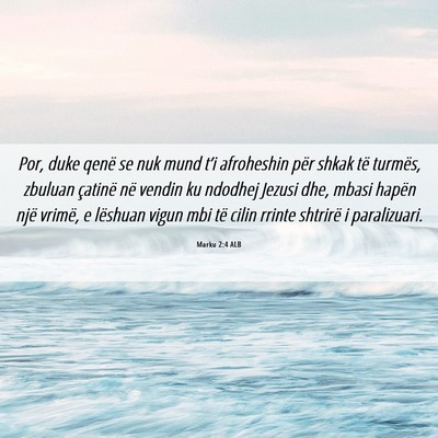 Picture 06 - Marku 2:4 ALB - Por, duke qenë se nuk mund t’i afroheshin për - Bible Verse Picture