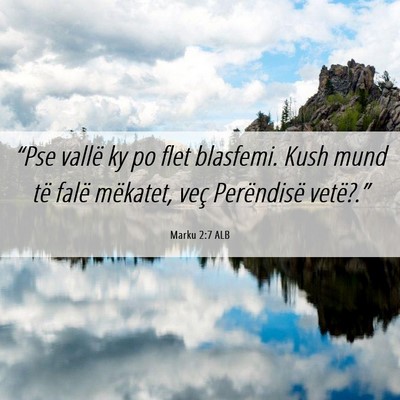 Picture 06 - Marku 2:7 ALB - “Pse vallë ky po flet blasfemi. Kush mund të - Bible Verse Picture