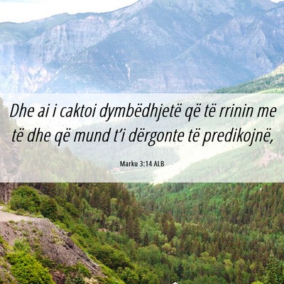 Picture 06 - Marku 3:14 ALB - Dhe ai i caktoi dymbëdhjetë që të rrinin me - Bible Verse Picture