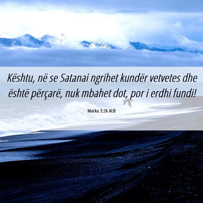 Picture 06 - Marku 3:26 ALB - Kështu, në se Satanai ngrihet kundër vetvetes - Bible Verse Picture