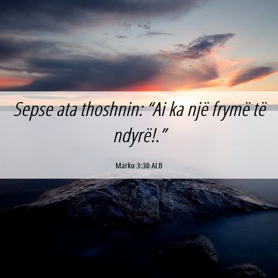 Picture 06 - Marku 3:30 ALB - Sepse ata thoshnin: “Ai ka një frymë të - Bible Verse Picture