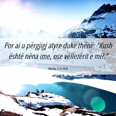 Picture 06 - Marku 3:33 ALB - Por ai u përgjigj atyre duke thënë: “Kush - Bible Verse Picture