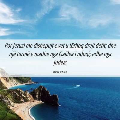 Picture 06 - Marku 3:7 ALB - Por Jezusi me dishepujt e vet u tërhoq drejt - Bible Verse Picture