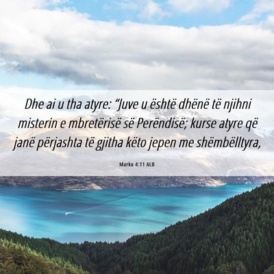 Picture 06 - Marku 4:11 ALB - Dhe ai u tha atyre: “Juve u është dhënë të - Bible Verse Picture