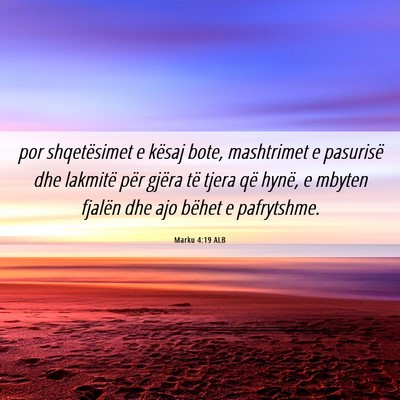 Picture 06 - Marku 4:19 ALB - por shqetësimet e kësaj bote, mashtrimet e - Bible Verse Picture