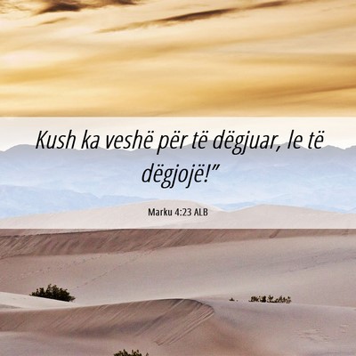 Picture 06 - Marku 4:23 ALB - Kush ka veshë për të dëgjuar, le të - Bible Verse Picture