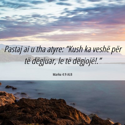 Picture 06 - Marku 4:9 ALB - Pastaj ai u tha atyre: “Kush ka veshë për të - Bible Verse Picture