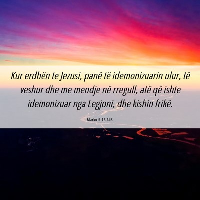 Picture 06 - Marku 5:15 ALB - Kur erdhën te Jezusi, panë të idemonizuarin - Bible Verse Picture