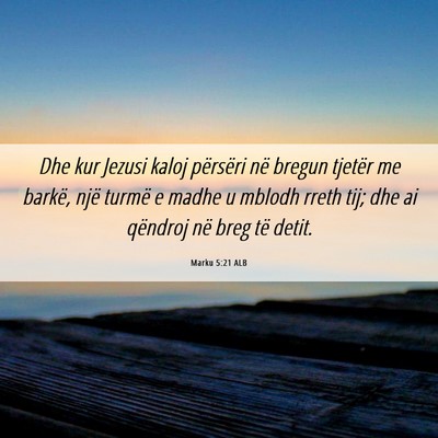 Picture 06 - Marku 5:21 ALB - Dhe kur Jezusi kaloj përsëri në bregun tjetër - Bible Verse Picture