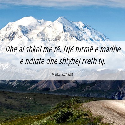 Picture 06 - Marku 5:24 ALB - Dhe ai shkoi me të. Një turmë e madhe e ndiqte - Bible Verse Picture