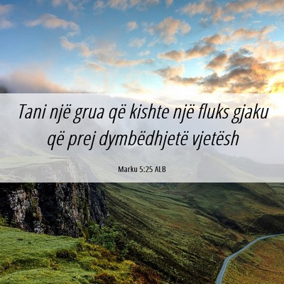 Picture 06 - Marku 5:25 ALB - Tani një grua që kishte një fluks gjaku që - Bible Verse Picture