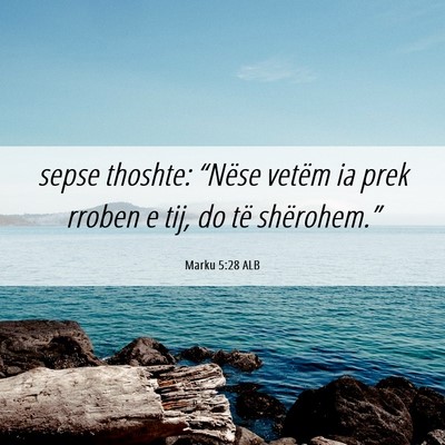 Picture 06 - Marku 5:28 ALB - sepse thoshte: “Nëse vetëm ia prek rroben e - Bible Verse Picture