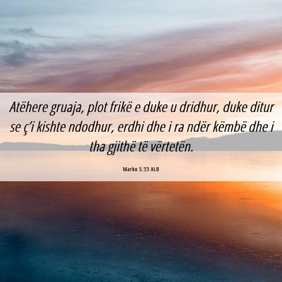Picture 06 - Marku 5:33 ALB - Atëhere gruaja, plot frikë e duke u dridhur, - Bible Verse Picture
