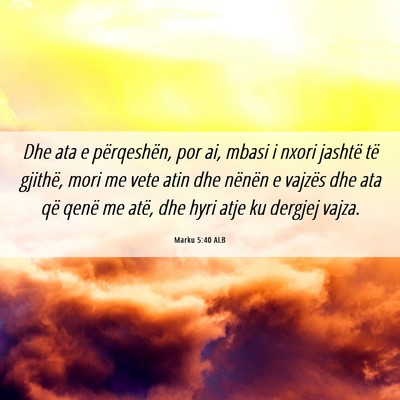 Picture 06 - Marku 5:40 ALB - Dhe ata e përqeshën, por ai, mbasi i nxori - Bible Verse Picture