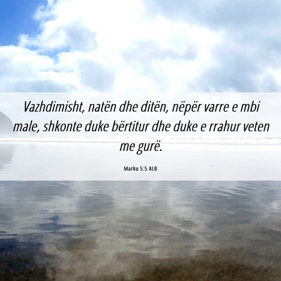 Picture 06 - Marku 5:5 ALB - Vazhdimisht, natën dhe ditën, nëpër varre e - Bible Verse Picture