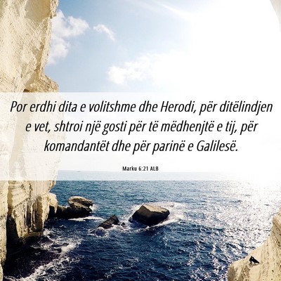 Picture 06 - Marku 6:21 ALB - Por erdhi dita e volitshme dhe Herodi, për - Bible Verse Picture