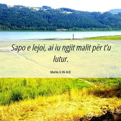 Picture 06 - Marku 6:46 ALB - Sapo e lejoi, ai iu ngjit malit për t’u - Bible Verse Picture