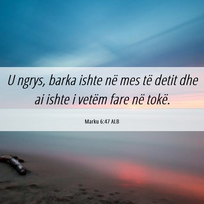 Picture 06 - Marku 6:47 ALB - U ngrys, barka ishte në mes të detit dhe ai - Bible Verse Picture