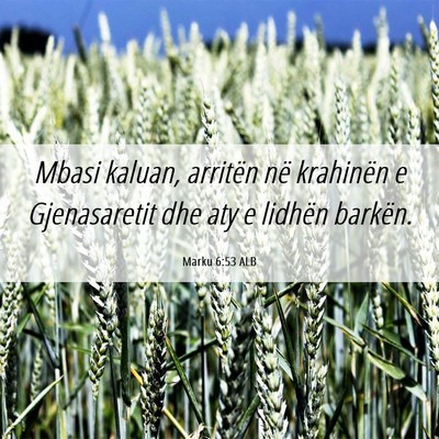 Picture 06 - Marku 6:53 ALB - Mbasi kaluan, arritën në krahinën e - Bible Verse Picture