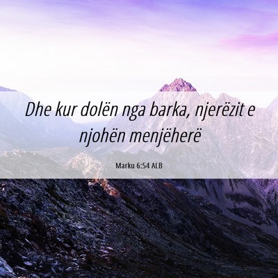 Picture 06 - Marku 6:54 ALB - Dhe kur dolën nga barka, njerëzit e njohën - Bible Verse Picture
