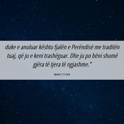 Picture 06 - Marku 7:13 ALB - duke e anuluar kështu fjalën e Perëndisë me - Bible Verse Picture