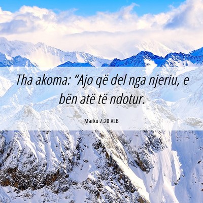 Picture 06 - Marku 7:20 ALB - Tha akoma: “Ajo që del nga njeriu, e bën atë - Bible Verse Picture