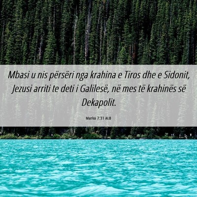 Picture 06 - Marku 7:31 ALB - Mbasi u nis përsëri nga krahina e Tiros dhe e - Bible Verse Picture