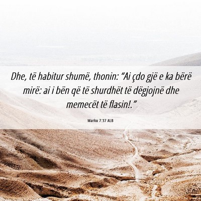 Picture 06 - Marku 7:37 ALB - Dhe, të habitur shumë, thonin: “Ai çdo gjë - Bible Verse Picture