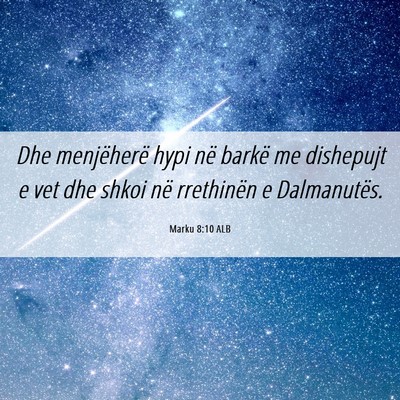 Picture 06 - Marku 8:10 ALB - Dhe menjëherë hypi në barkë me dishepujt e - Bible Verse Picture