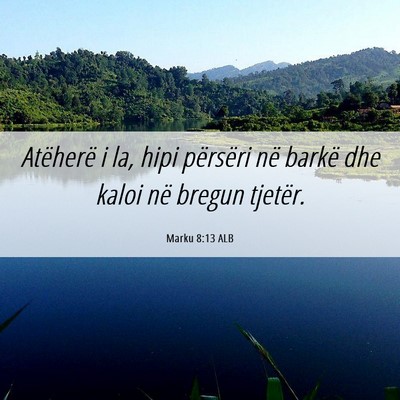 Picture 06 - Marku 8:13 ALB - Atëherë i la, hipi përsëri në barkë dhe - Bible Verse Picture