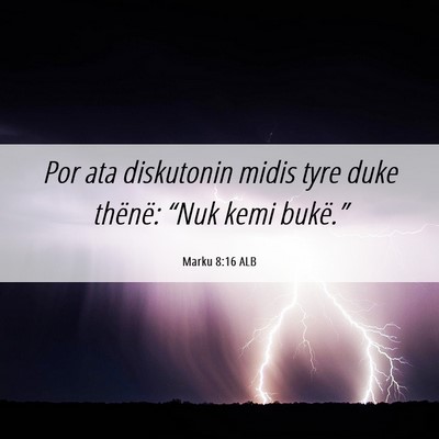 Picture 06 - Marku 8:16 ALB - Por ata diskutonin midis tyre duke thënë: - Bible Verse Picture