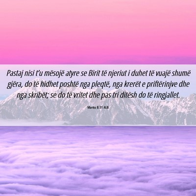 Picture 06 - Marku 8:31 ALB - Pastaj nisi t’u mësojë atyre se Birit të - Bible Verse Picture