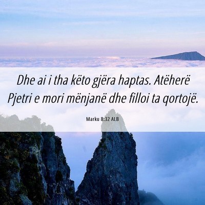 Picture 06 - Marku 8:32 ALB - Dhe ai i tha këto gjëra haptas. Atëherë - Bible Verse Picture