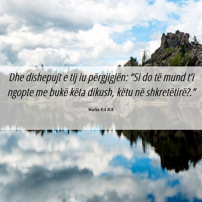 Picture 06 - Marku 8:4 ALB - Dhe dishepujt e tij iu përgjigjën: “Si do të - Bible Verse Picture