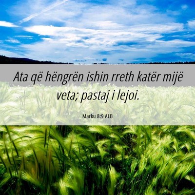 Picture 06 - Marku 8:9 ALB - Ata që hëngrën ishin rreth katër mijë veta; - Bible Verse Picture