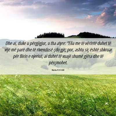 Picture 06 - Marku 9:12 ALB - Dhe ai, duke u përgjigjur, u tha atyre: “Elia - Bible Verse Picture