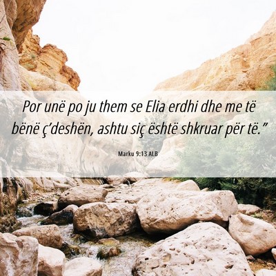 Picture 06 - Marku 9:13 ALB - Por unë po ju them se Elia erdhi dhe me të - Bible Verse Picture