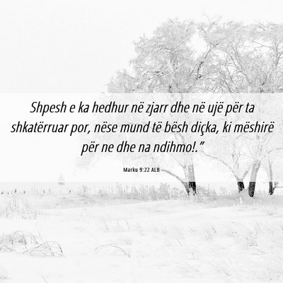 Picture 06 - Marku 9:22 ALB - Shpesh e ka hedhur në zjarr dhe në ujë për ta - Bible Verse Picture