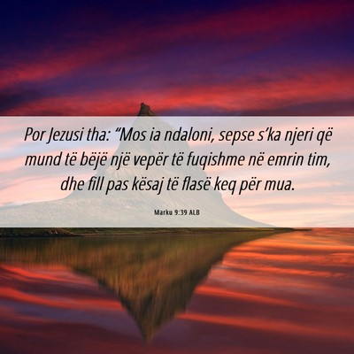 Picture 06 - Marku 9:39 ALB - Por Jezusi tha: “Mos ia ndaloni, sepse s’ka - Bible Verse Picture