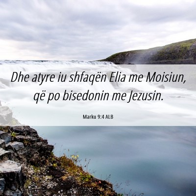Picture 06 - Marku 9:4 ALB - Dhe atyre iu shfaqën Elia me Moisiun, që po - Bible Verse Picture