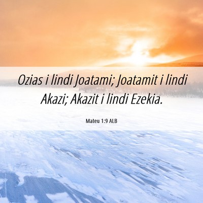 Picture 06 - Mateu 1:9 ALB - Ozias i lindi Joatami; Joatamit i lindi Akazi; - Bible Verse Picture