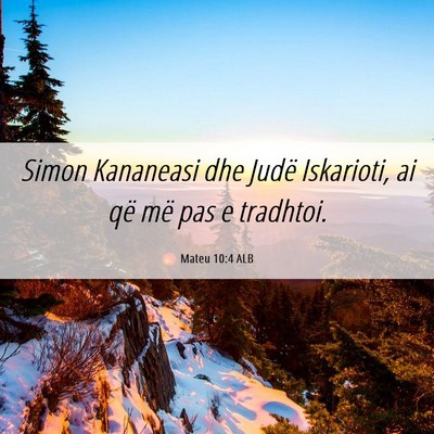 Picture 06 - Mateu 10:4 ALB - Simon Kananeasi dhe Judë Iskarioti, ai që më - Bible Verse Picture