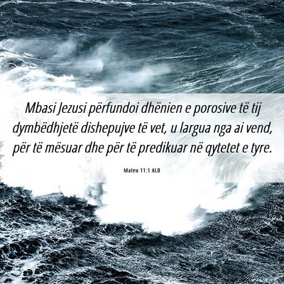Picture 06 - Mateu 11:1 ALB - Mbasi Jezusi përfundoi dhënien e porosive të - Bible Verse Picture