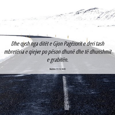 Picture 06 - Mateu 11:12 ALB - Dhe qysh nga ditët e Gjon Pagëzorit e deri tash - Bible Verse Picture
