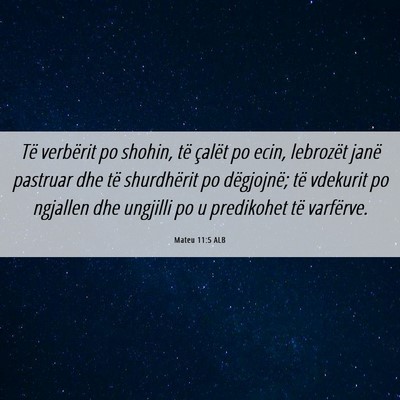Picture 06 - Mateu 11:5 ALB - Të verbërit po shohin, të çalët po ecin, - Bible Verse Picture