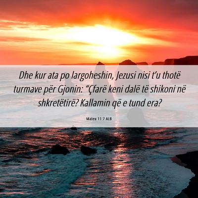 Picture 06 - Mateu 11:7 ALB - Dhe kur ata po largoheshin, Jezusi nisi t’u - Bible Verse Picture