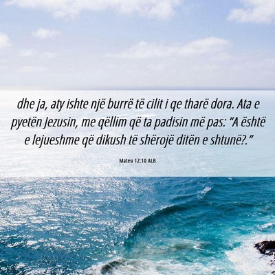 Picture 06 - Mateu 12:10 ALB - dhe ja, aty ishte një burrë të cilit i qe - Bible Verse Picture