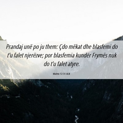 Picture 06 - Mateu 12:31 ALB - Prandaj unë po ju them: Çdo mëkat dhe blasfemi - Bible Verse Picture